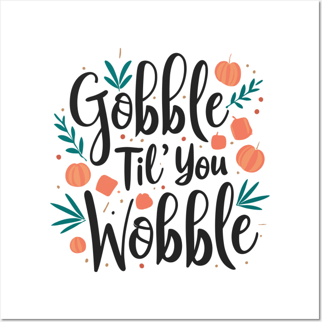 Gobble 'til You Wobble Wall Art by Graceful Designs